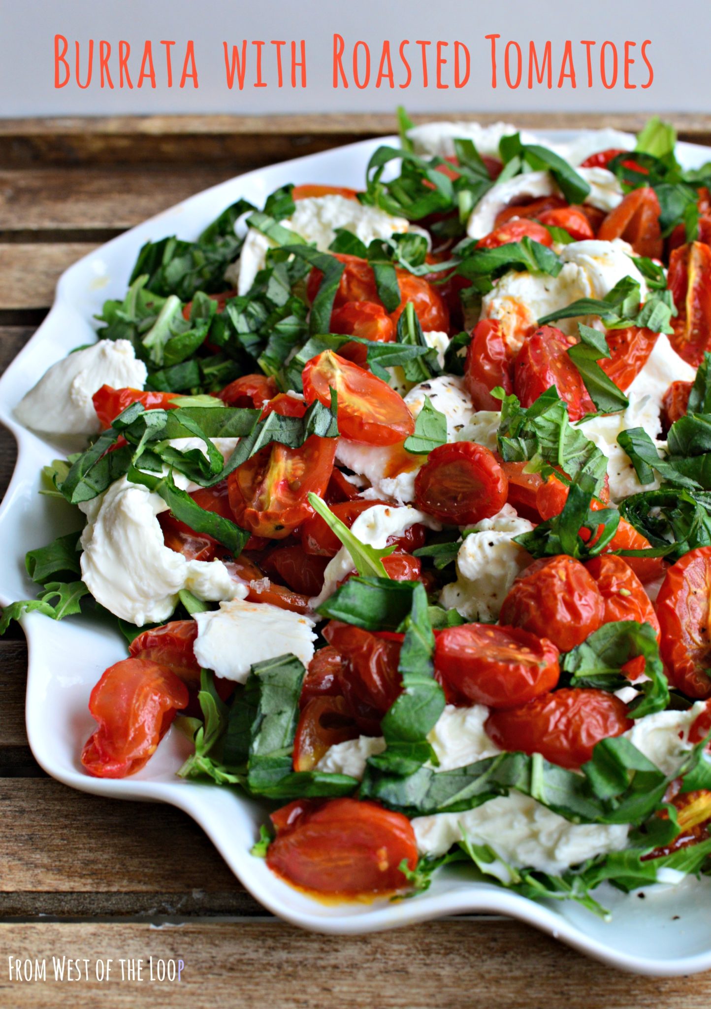 Arugula with Slow-Roasted Cherry Tomatoes and Burrata - West of the Loop