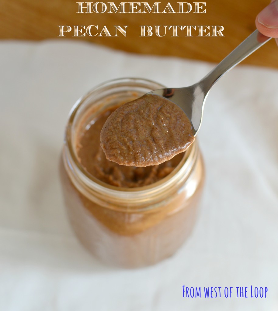 Homemade Pecan Butter - West of the Loop